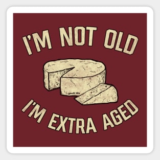 I'm Not Old I'm Extra Aged Magnet